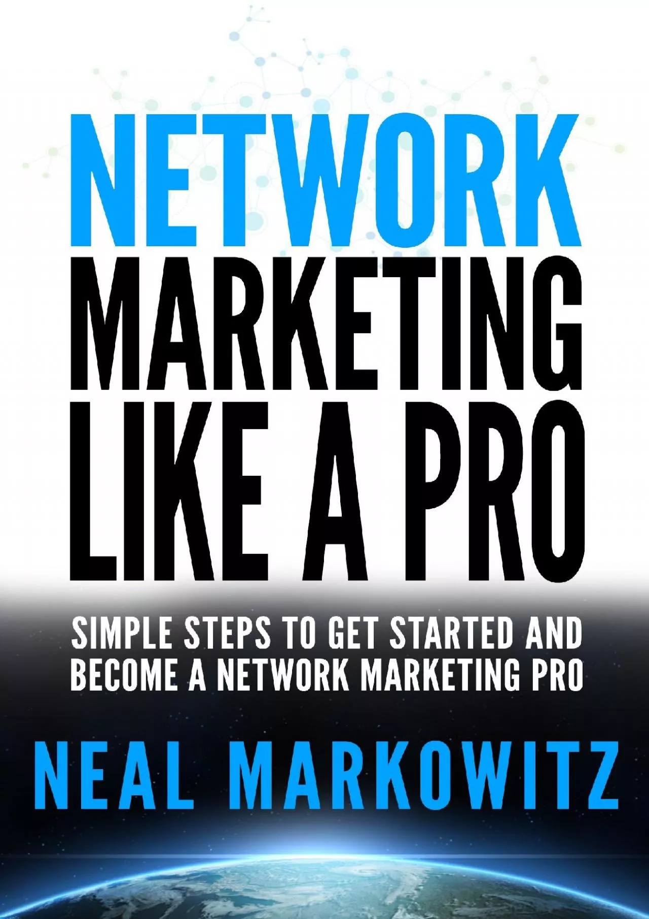Network Marketing Like A Pro: Simple Steps To Get Started and Become A Network Marketing