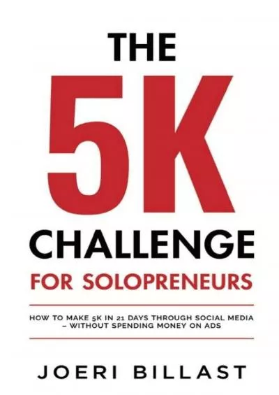 The 5K Challenge for Solopreneurs: How To Make 5K in 21 Days through Social Media –