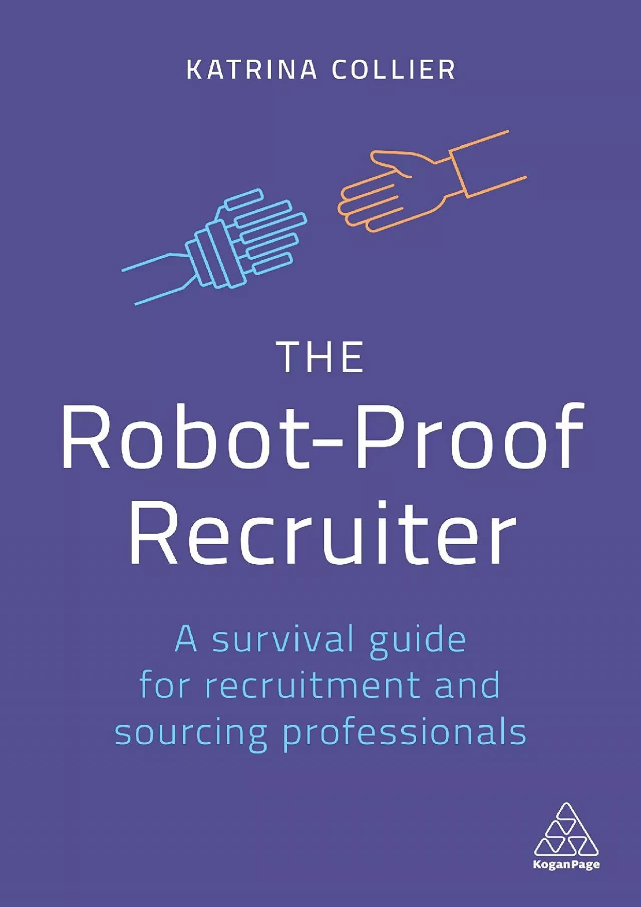 The Robot-Proof Recruiter: A Survival Guide for Recruitment and Sourcing Professionals