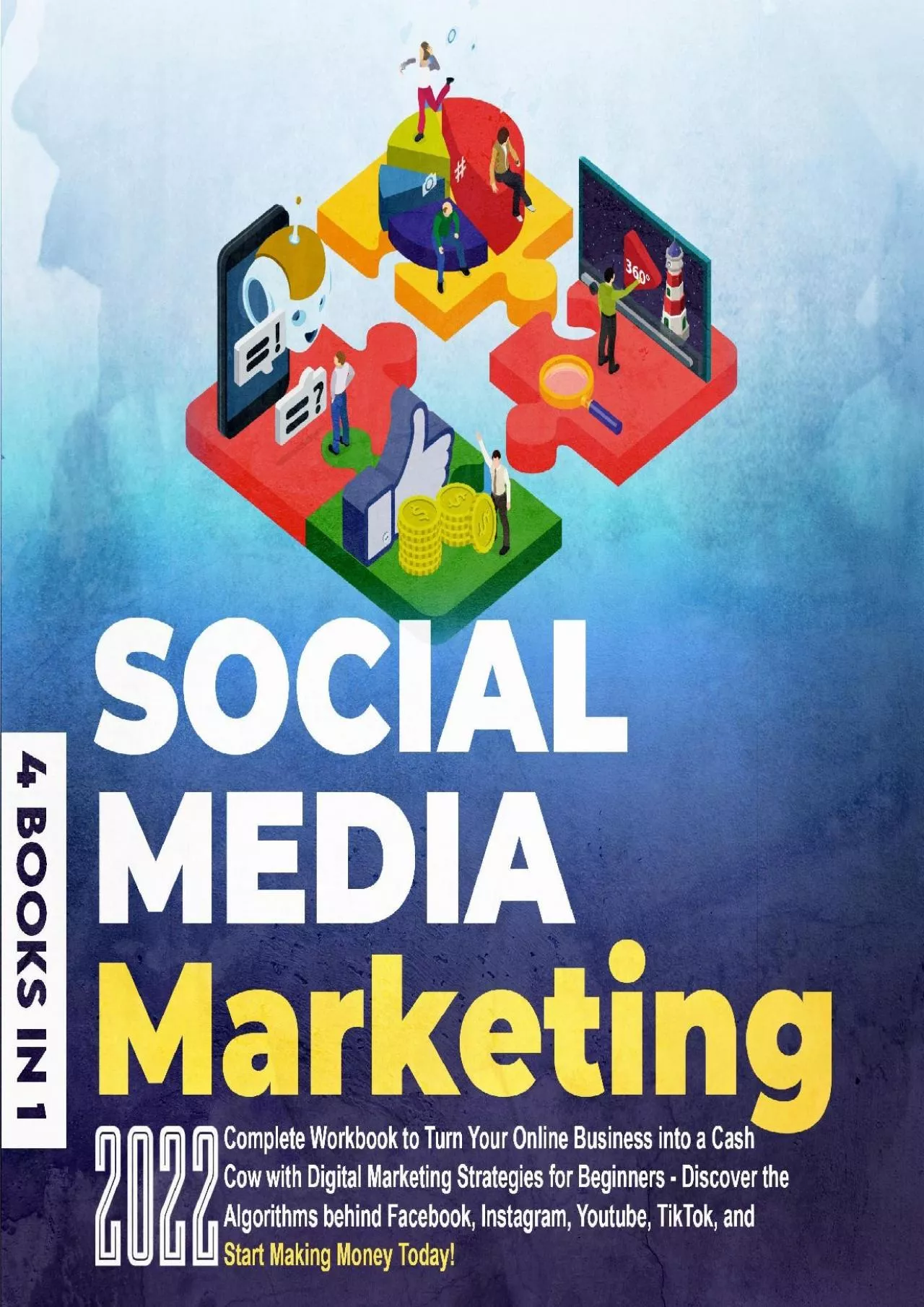 Social Media Marketing 2022 - 4 Books in 1: Complete Workbook to Turn Your Online Business