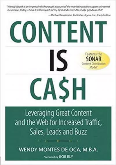 Content is Cash: Leveraging Great Content and the Web for Increased Traffic, Sales, Leads and Buzz (Que BizTech)