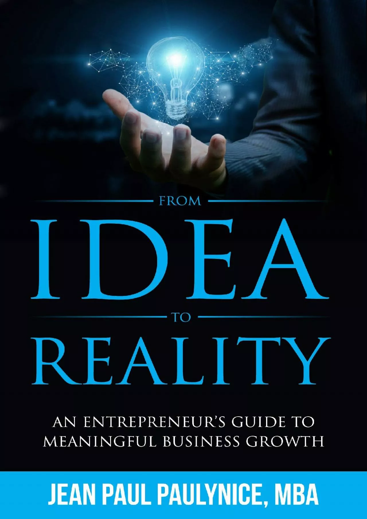FROM IDEA TO REALITY: AN ENTREPRENEUR’S GUIDE TO MEANINGFUL BUSINESS GROWTH