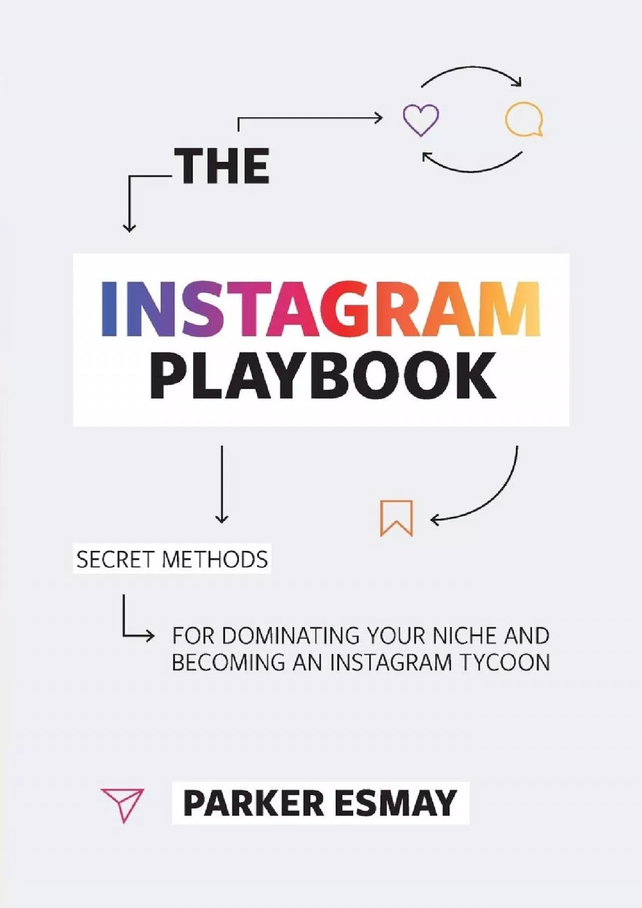 The Instagram Playbook: Secret Methods for Dominating Your Niche and Becoming an Instagram