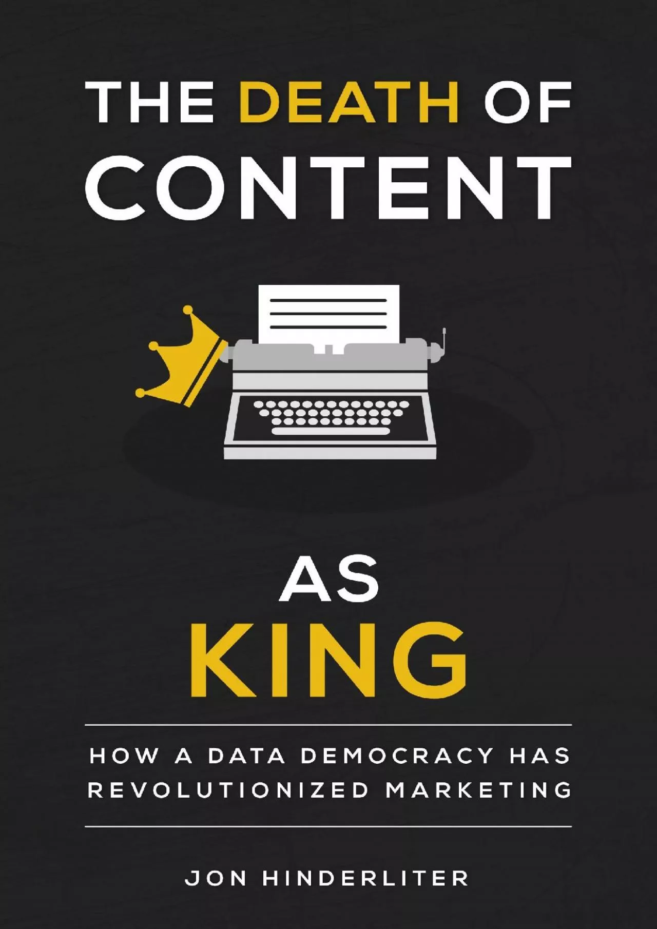 The Death of Content as King: How a Data Democracy Has Revolutionized Marketing