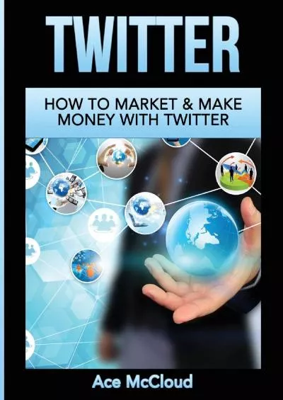 Twitter: How To Market & Make Money With Twitter (Social Media Twitter Business Marketing