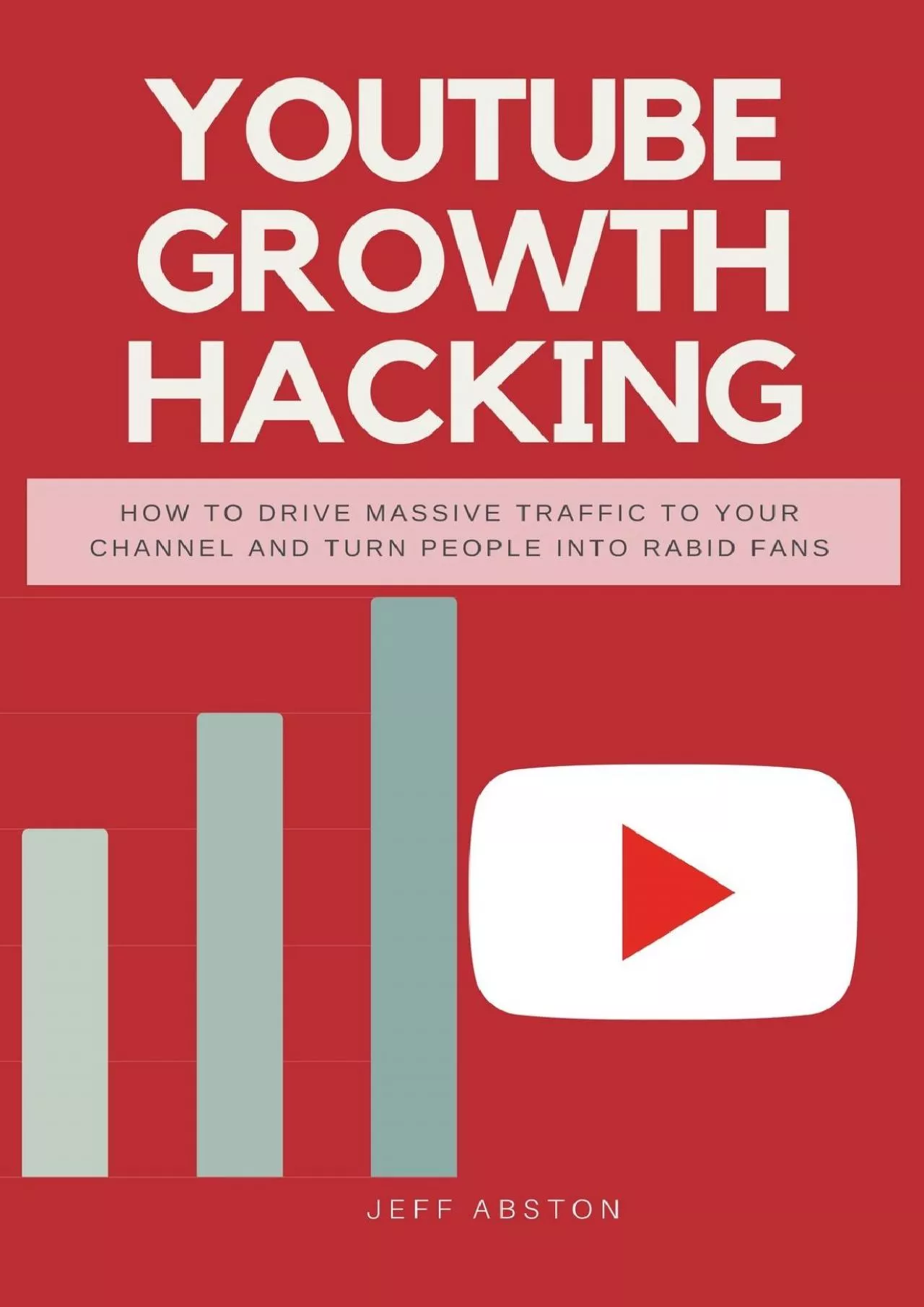 Youtube Growth Hacking: How to Drive Massive Traffic to Your Channel And Turn People Into