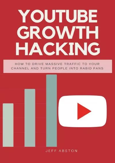 Youtube Growth Hacking: How to Drive Massive Traffic to Your Channel And Turn People Into Rabid Fans (Social Media Marketing Book 2)