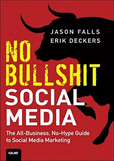 No Bullshit Social Media: The All-Business, No-Hype Guide to Social Media Marketing