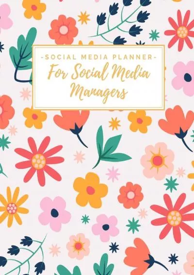 Social Media Planner for Social Media Managers: Weekly Social Media Post & Content Calendar - Keep Track of Accounts & Grow Them - 8 Weeks - Large (8.5 x 11 inches) - Cute Floral