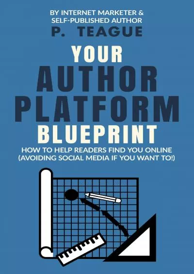 Your Author Platform Blueprint: How To Help Readers Find You Online (Avoiding Social Media
