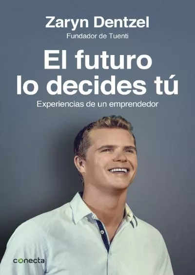 El futuro lo decides tú: Experiencias de un emprendedor (Spanish Edition)