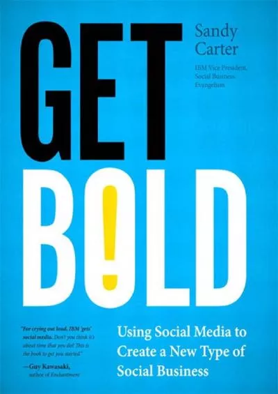 Get Bold: Using Social Media to Create a New Type of Social Business (IBM Press)