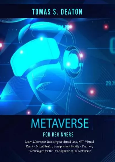 Metaverse for Beginners: A step by step to Investing in the Metaverse: Learn Metaverse, Investing in virtual land, NFT, & Virtual Reality, - Four Key Technologies for the Development of the Metaverse