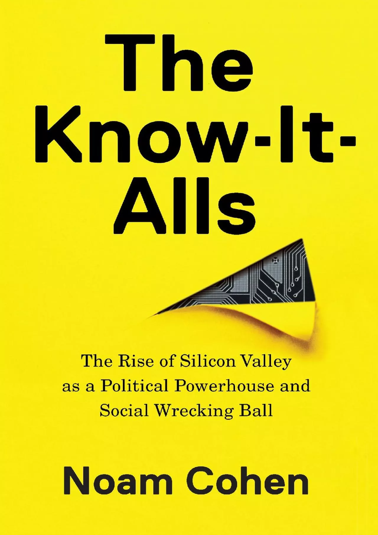 The Know-It-Alls: The Rise of Silicon Valley as a Political Powerhouse and Social Wrecking
