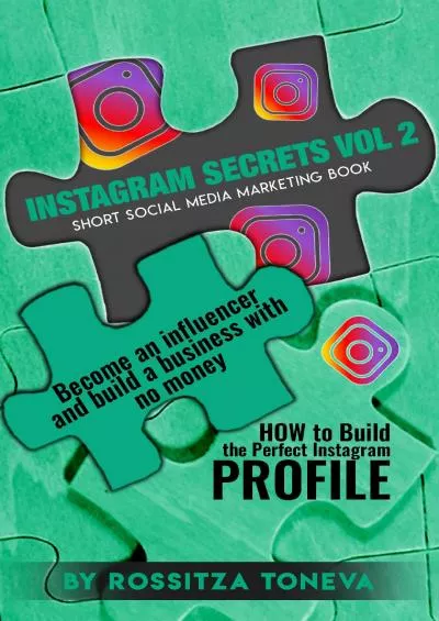 INSTAGRAM SECRETS (Vol 2): HOW to Build the Perfect Instagram Profile.: Become an influencer