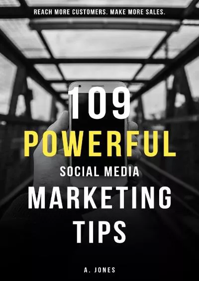 109 Powerful Social Media Marketing Tips: Reach more customers, make more sales - effective