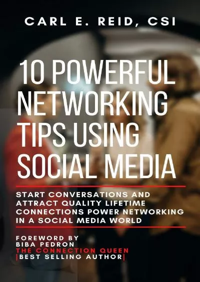 10 Powerful Networking Tips Using Social Media: Start Conversations And Attract Quality Lifetime Connections Power Networking In A Social Media World (10 Powerful Networking Tips Series Book 3)