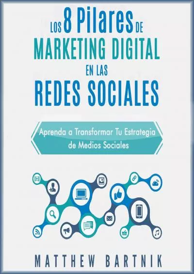 Los 8 Pilares de Marketing Digital en las Redes Sociales [The 8 Pillars of Digital Marketing in Social Networks]: Aprenda a Transformar Tu Estrategia de Medios Sociales