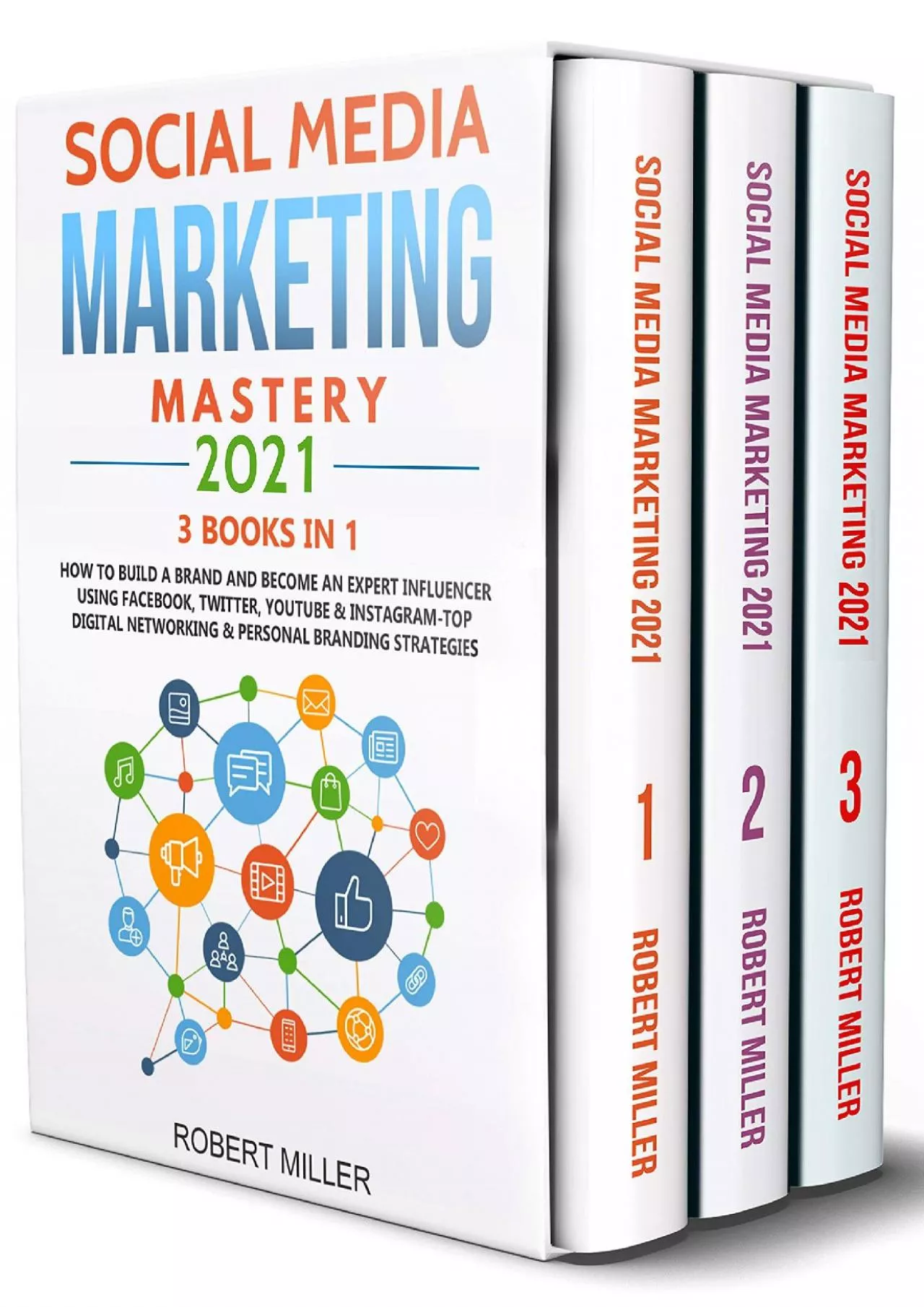 Social Media Marketing Mastery 2021:3 BOOKS IN 1-How to Build a Brand and Become an Expert