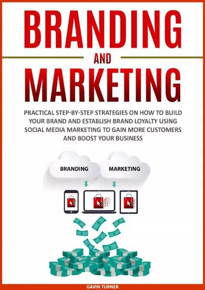Branding and Marketing: Practical Step-by-Step Strategies on How to Build your Brand and
