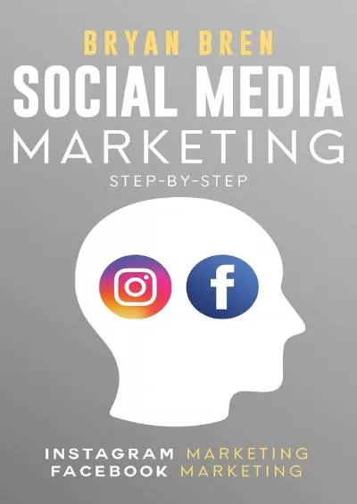 Social Media Marketing Step-By-Step: The Guides To Instagram And Facebook Marketing -