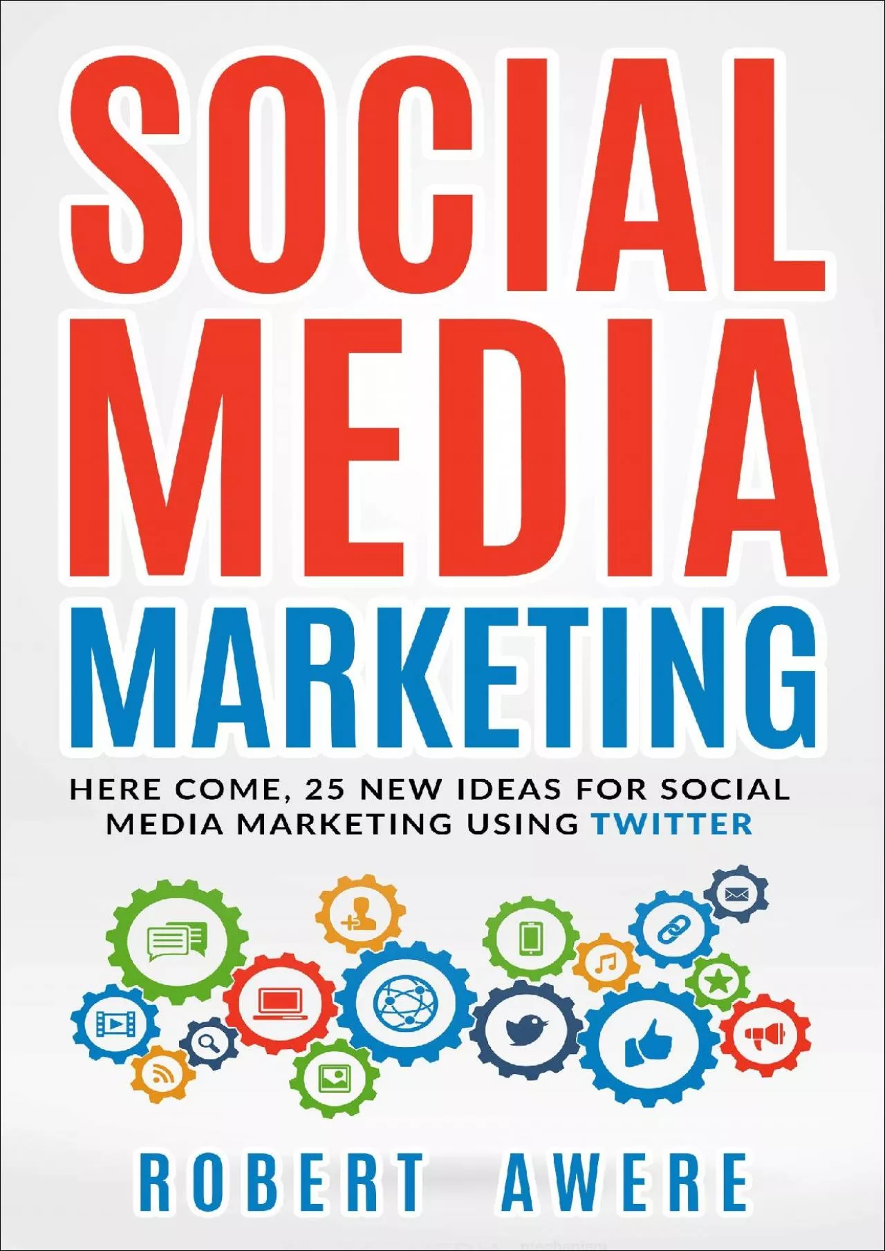 PDF-SOCIAL MEDIA MARKETING: Here Come, 25 New Ideas for Social Media Marketing Using Twitter.