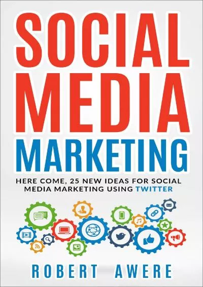 SOCIAL MEDIA MARKETING: Here Come, 25 New Ideas for Social Media Marketing Using Twitter.