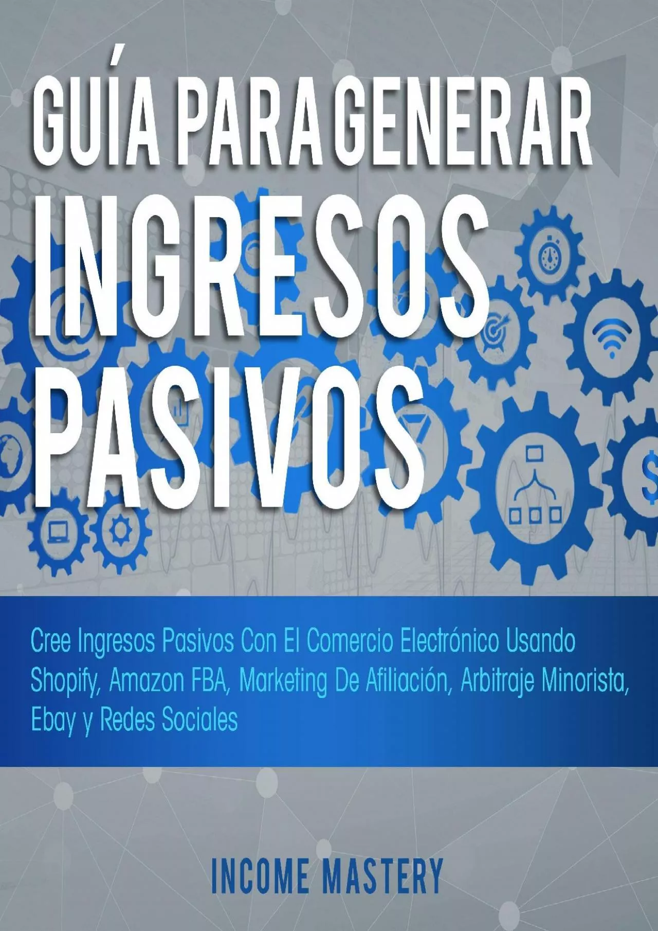 Guía Para Generar Ingresos Pasivos [Guide to Generate Passive Income]: Cree Ingresos