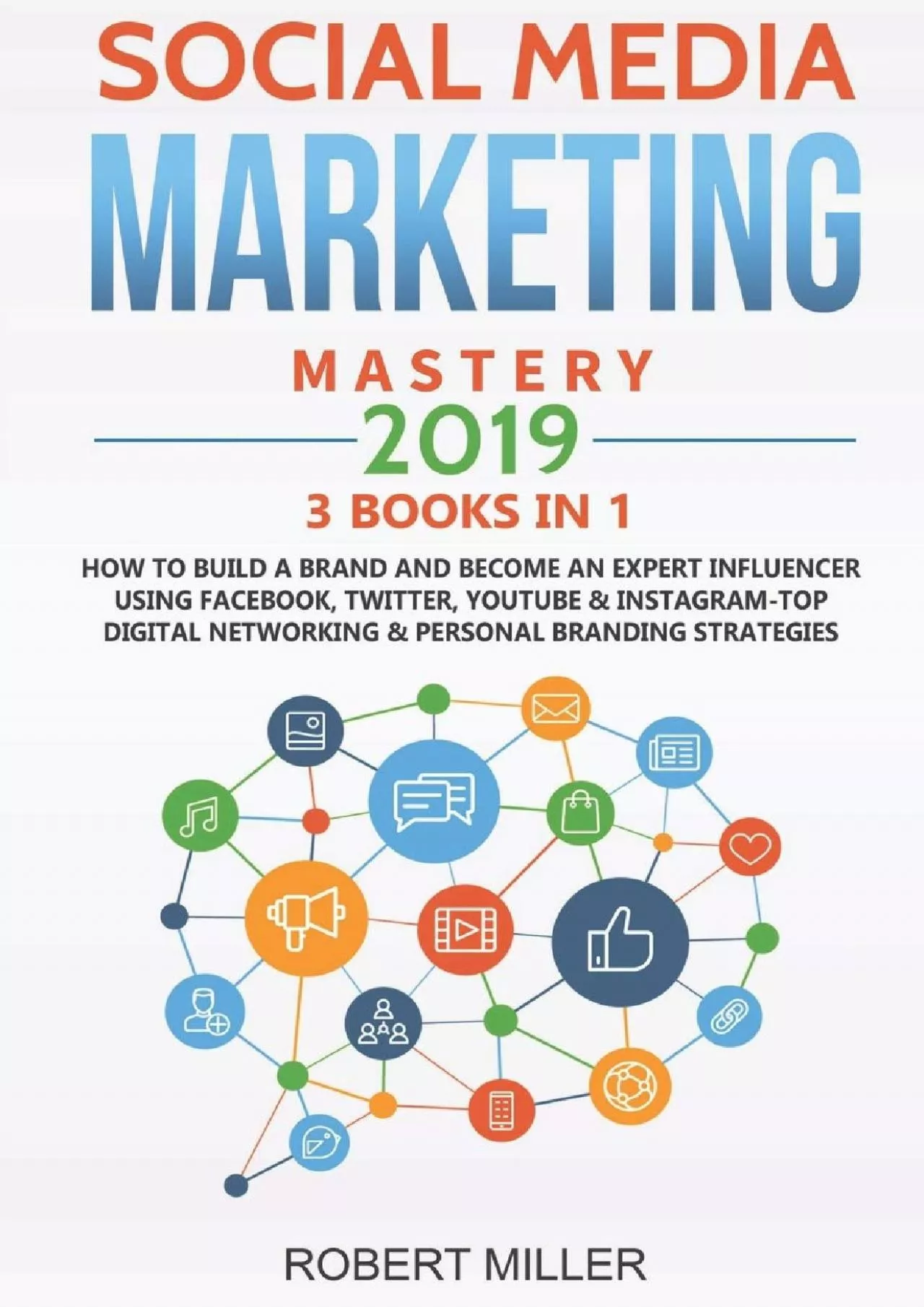 Social Media Marketing Mastery 2019:3 BOOKS IN 1-How to Build a Brand and Become an Expert