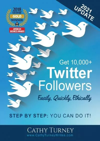 Get 10,000+ Twitter Followers - Easily, Quickly, Ethically: Step-By-Step: You Can Do It
