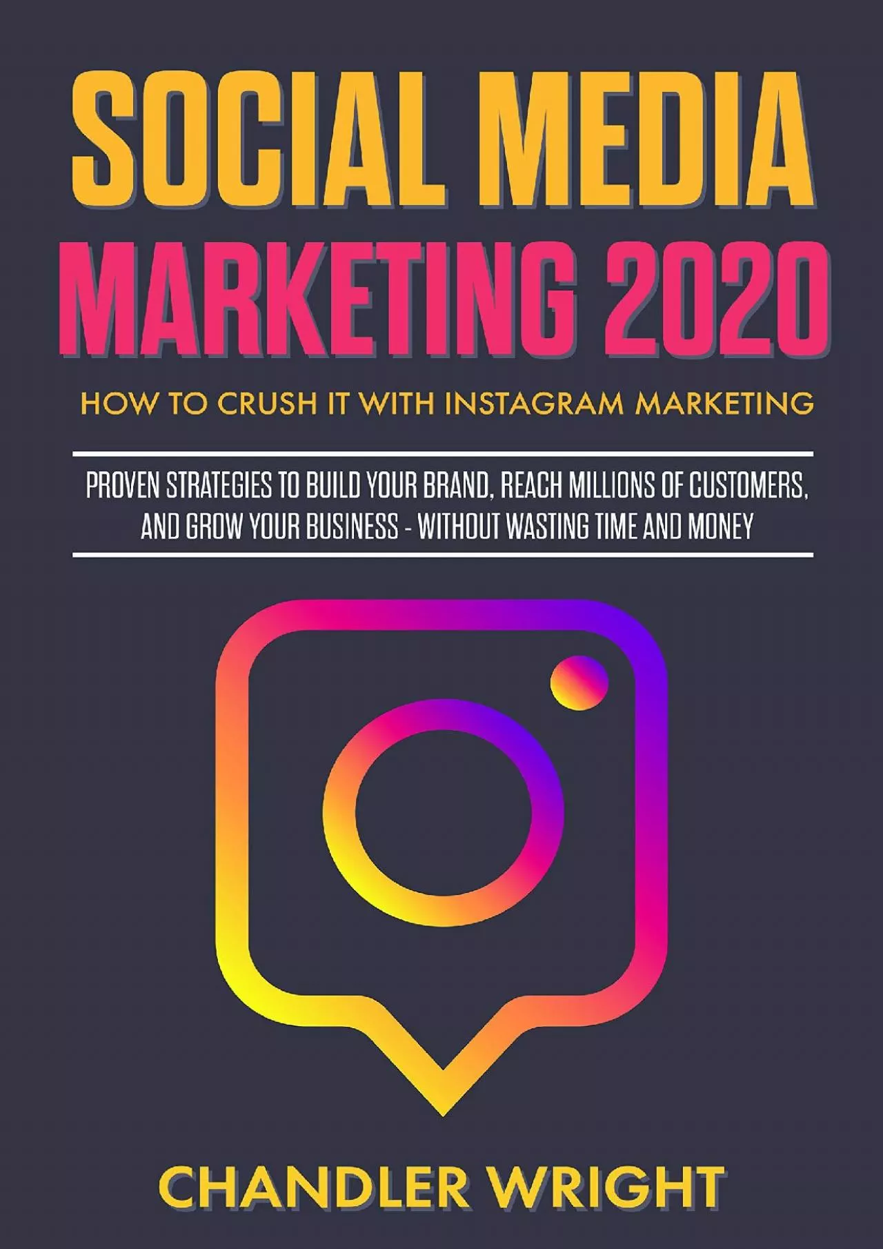 Social Media Marketing 2020 : How to Crush it with Instagram Marketing - Proven Strategies