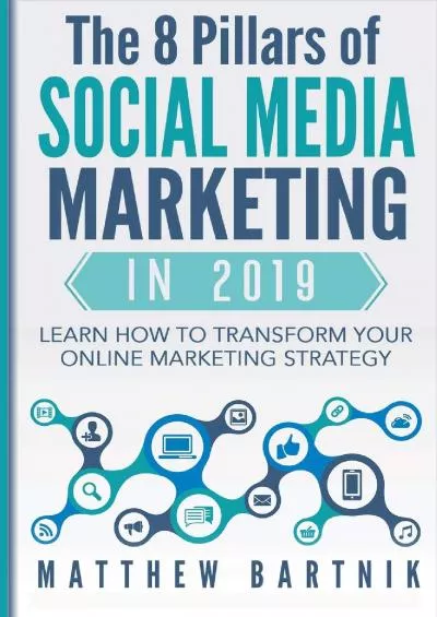 The 8 Pillars of Social Media Marketing in 2019: Learn How to Transform Your Online Marketing Strategy For Maximum Growth with Minimum Investment. Facebook, Twitter, LinkedIn, Youtube, Instagram +More