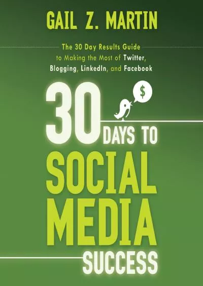 30 Days to Social Media Success: The 30 Day Results Guide to Making the Most of Twitter, Blogging, LinkedIN, and Facebook