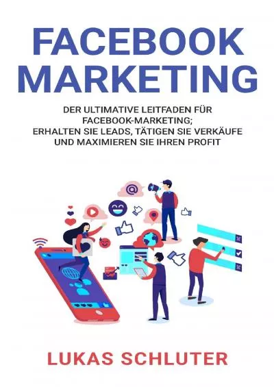 Facebook Marketing: Der ultimative Leitfaden für Facebook-Marketing Erhalten Sie Leads, tätigen Sie Verkäufe und maximieren Sie Ihren Profit (German Edition)