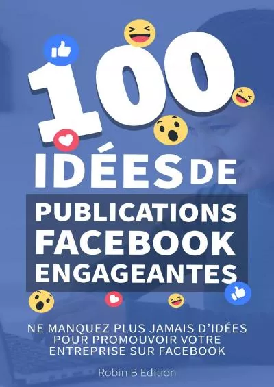 Le guide Facebook pour créer des publications variées et engageantes - 100 idées de publications engageantes (French Edition)