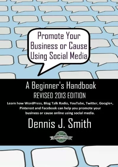 Promote Your Business or Cause Using Social Media - A Beginner\'s Handbook (Dominate Your Niche: Essential Social Media Marketing Tips, Advice, Strategy and Useful Information for Small Businesses 1)