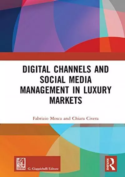 Digital Channels and Social Media Management in Luxury Markets (Routledge-Giappichelli Studies in Business and Management)