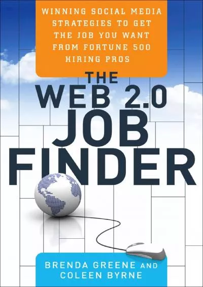 The Web 2.0 Job Finder: Winning Social Media Strategies to Get the Job You Want From Fortune 500 Hiring Pros