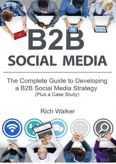 B2B Social Media: The Complete Guide to Developing a B2B Social Media Strategy