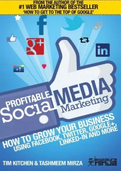 Profitable Social Media Marketing: How to Grow Your Business Using Facebook, Twitter, Google+, LinkedIn and More (Online Marketing Guides from Exposure Ninja)