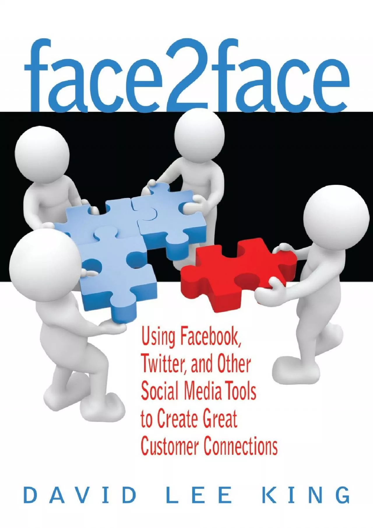 Face2Face: Using Facebook, Twitter, and Other Social Media Tools to Create Great Customer