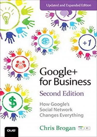 Google+ for Business: How Google\'s Social Network Changes Everything