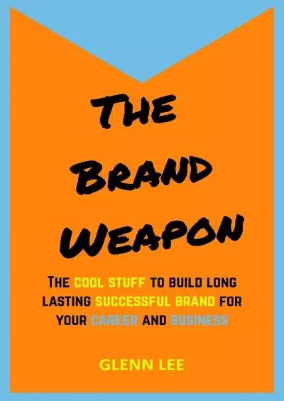The Brand Weapon: The cool stuff to build long lasting successful brand for your career