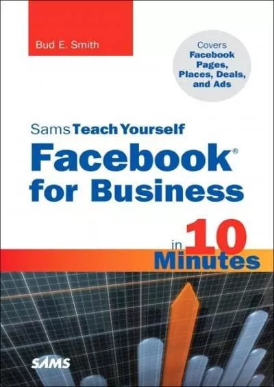 Sams Teach Yourself Facebook for Business in 10 Minutes: Covers Facebook Places, Facebook Deals and Facebook Ads (Sams Teach Yourself -- Minutes)