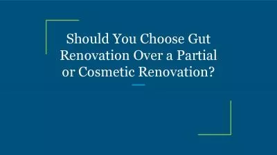 Should You Choose Gut Renovation Over a Partial or Cosmetic Renovation?