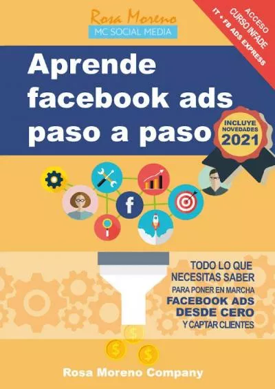 Aprende facebook ads paso a paso: Todo lo que necesitas saber para poner en marcha Facebook Ads desde cero y captar clientes y leads (Spanish Edition)