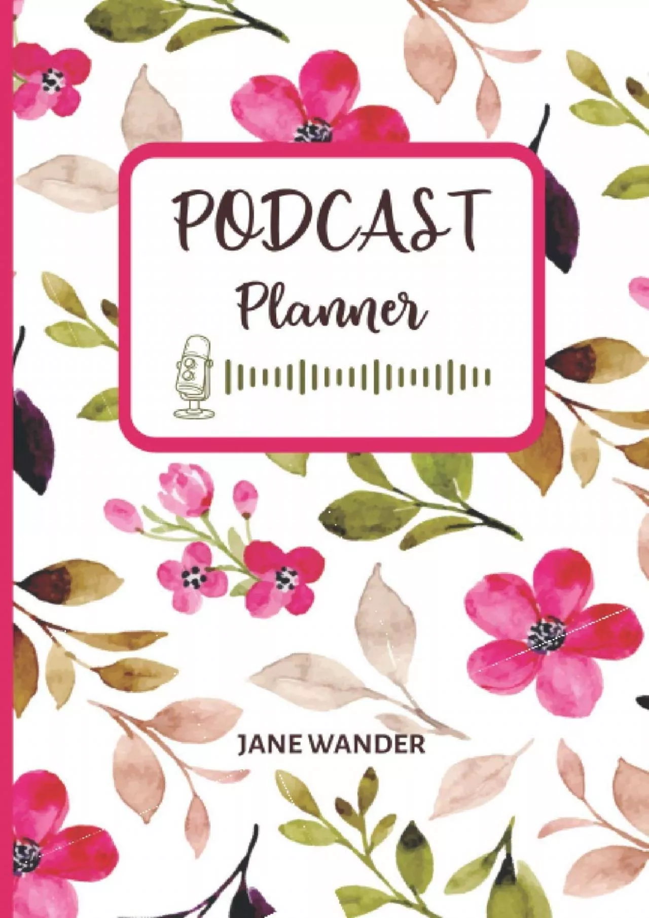 PDF-Podcast Planner For Women: A cute notebook for planning podcast episodes for girls and