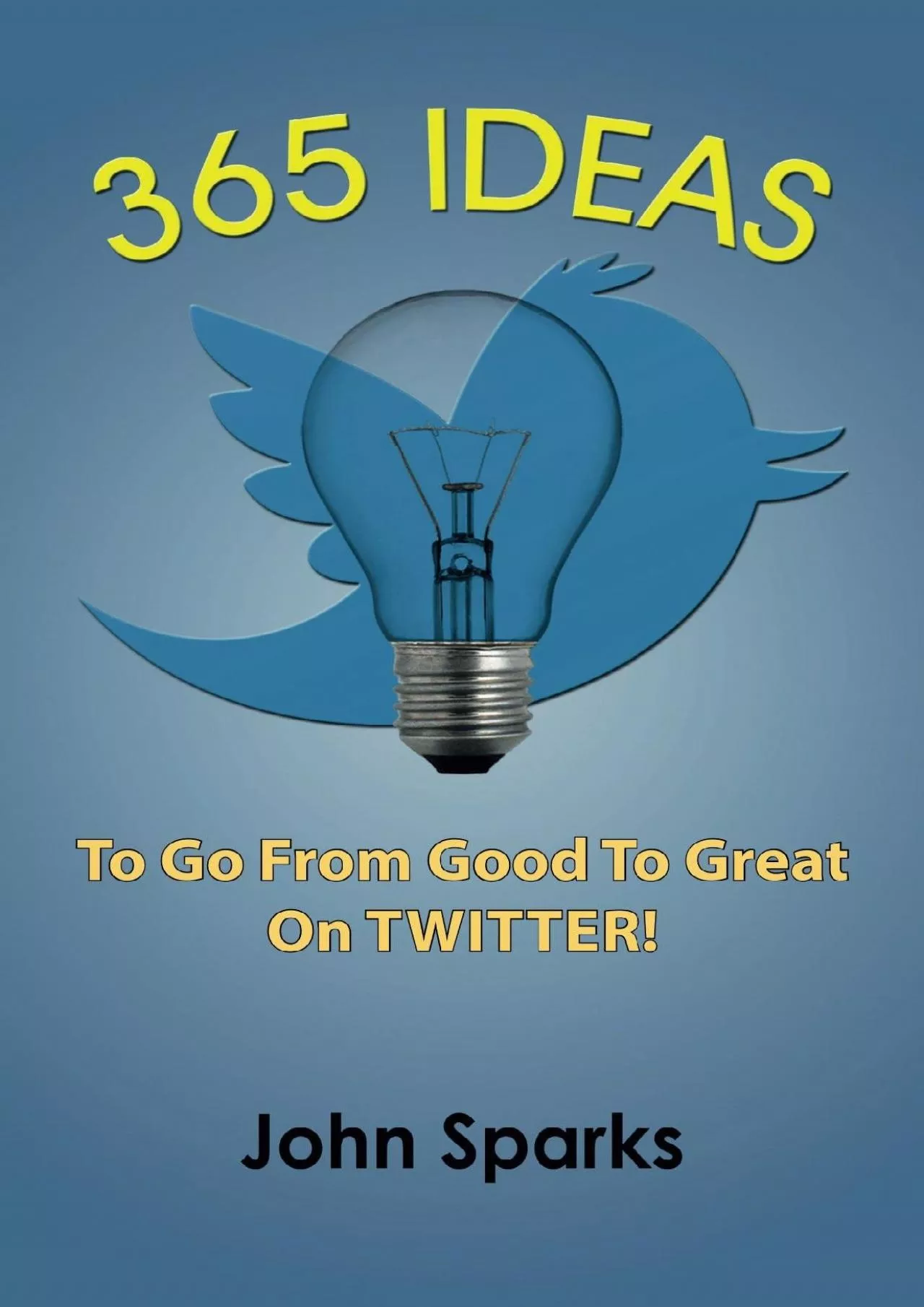 PDF-365 Ideas To Go From Good To Great On TWITTER