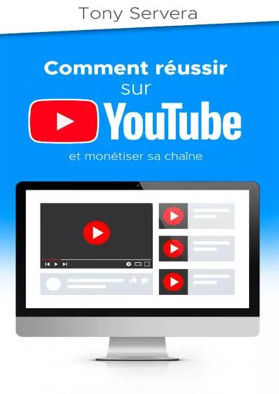 YouTube: Comment réussir sur YouTube et monétiser sa chaîne (youtube, réussir sur internet, réseaux sociaux, succès, développement personnel) (French Edition)