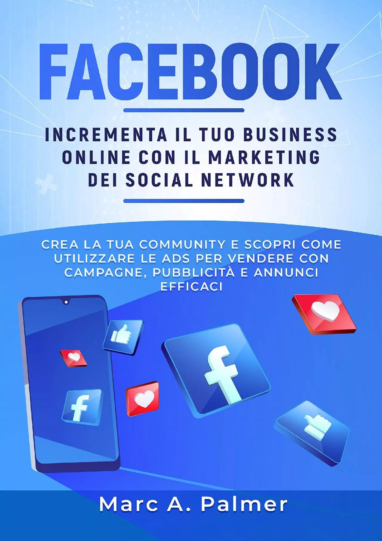 PDF-FACEBOOK: Incrementa il tuo business online con il marketing sui social network, crea